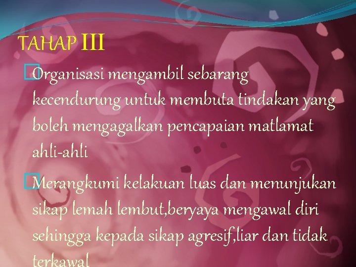 TAHAP ΙΙΙ �Organisasi mengambil sebarang kecendurung untuk membuta tindakan yang boleh mengagalkan pencapaian matlamat