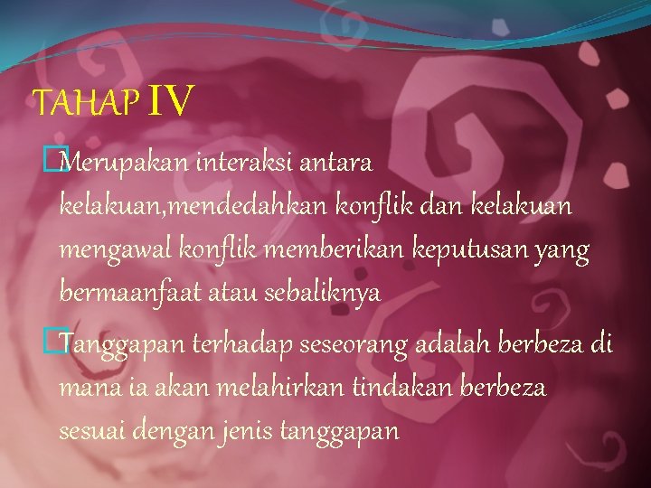 TAHAP ΙV �Merupakan interaksi antara kelakuan, mendedahkan konflik dan kelakuan mengawal konflik memberikan keputusan