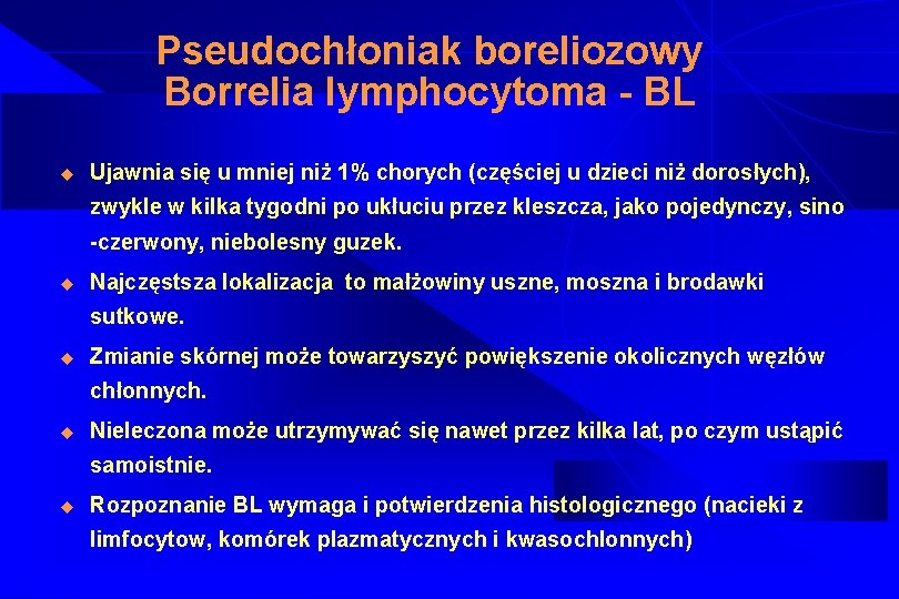 Pseudochłoniak boreliozowy Borrelia lymphocytoma - BL u Ujawnia się u mniej niż 1% chorych