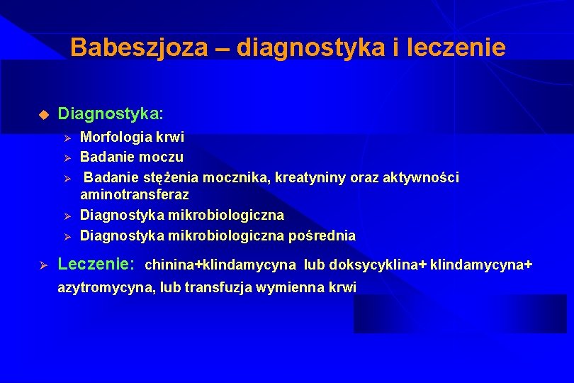 Babeszjoza – diagnostyka i leczenie u Diagnostyka: Ø Ø Ø Morfologia krwi Badanie moczu