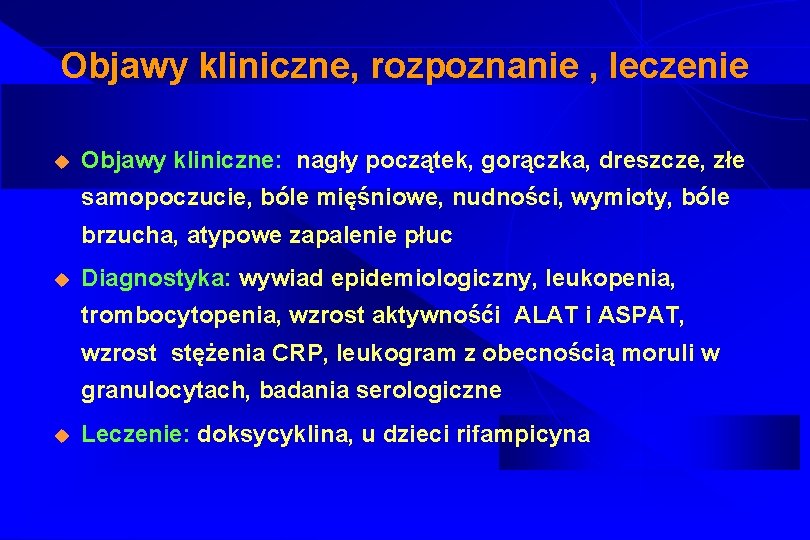 Objawy kliniczne, rozpoznanie , leczenie u Objawy kliniczne: nagły początek, gorączka, dreszcze, złe samopoczucie,