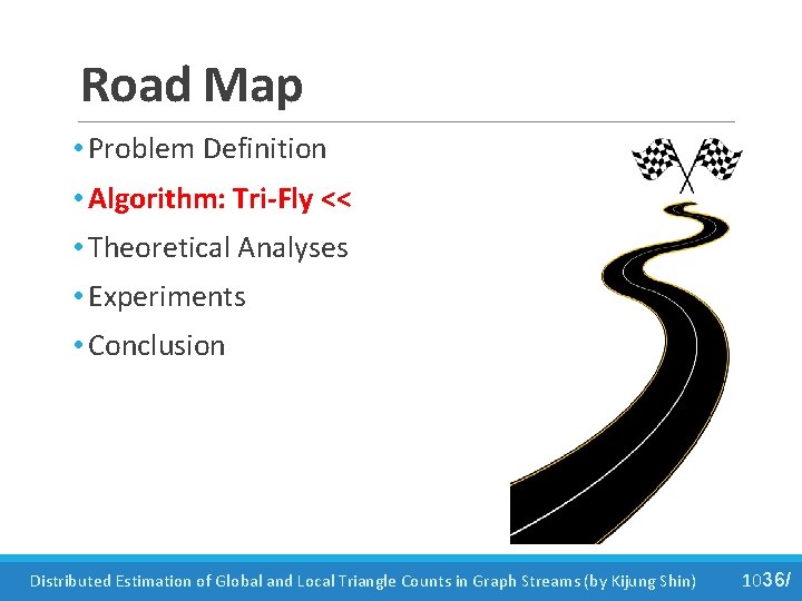 Road Map • Problem Definition • Algorithm: Tri-Fly << • Theoretical Analyses • Experiments