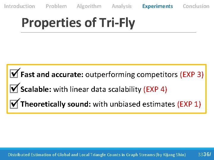 Introduction Problem Algorithm Analysis Experiments Conclusion Properties of Tri-Fly Fast and accurate: outperforming competitors