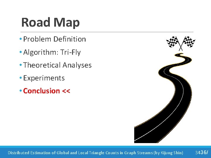 Road Map • Problem Definition • Algorithm: Tri-Fly • Theoretical Analyses • Experiments •