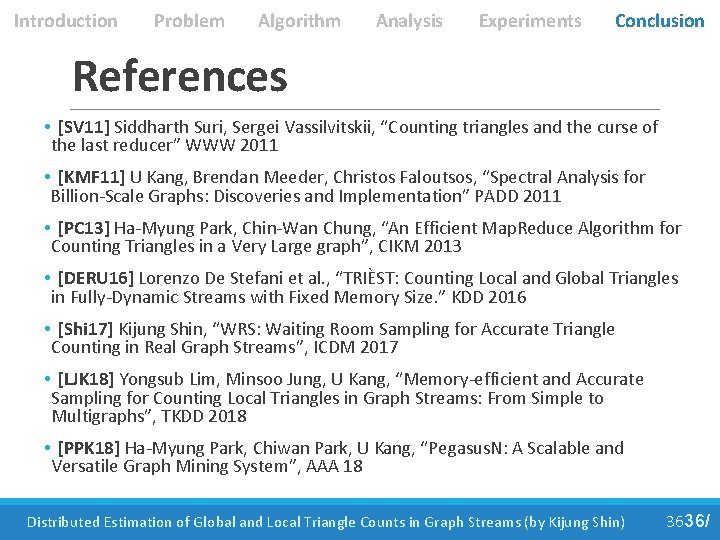 Introduction Problem Algorithm Analysis Experiments Conclusion References • [SV 11] Siddharth Suri, Sergei Vassilvitskii,
