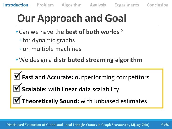 Introduction Problem Algorithm Analysis Experiments Conclusion Our Approach and Goal • Can we have