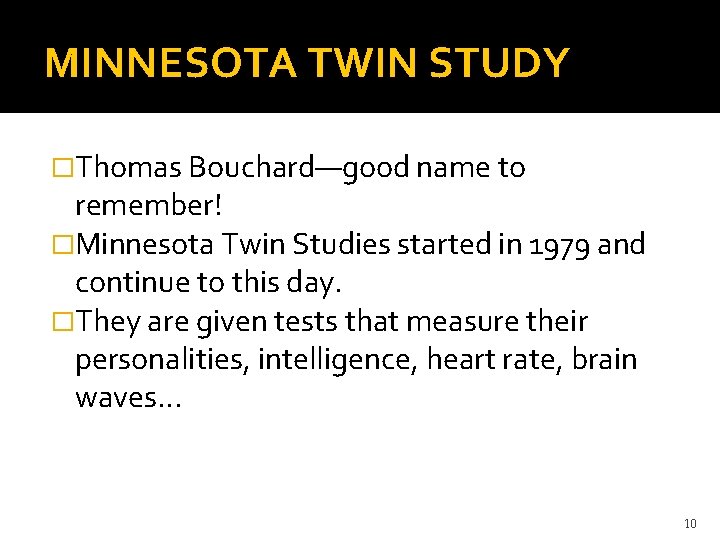 MINNESOTA TWIN STUDY �Thomas Bouchard—good name to remember! �Minnesota Twin Studies started in 1979