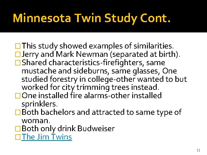 Minnesota Twin Study Cont. �This study showed examples of similarities. �Jerry and Mark Newman