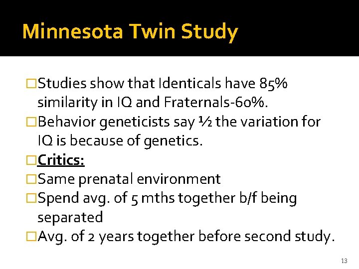 Minnesota Twin Study �Studies show that Identicals have 85% similarity in IQ and Fraternals-60%.