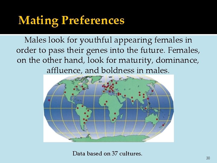 Mating Preferences Males look for youthful appearing females in order to pass their genes