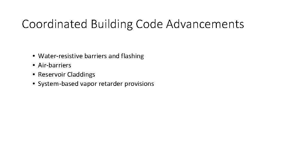 Coordinated Building Code Advancements • • Water-resistive barriers and flashing Air-barriers Reservoir Claddings System-based