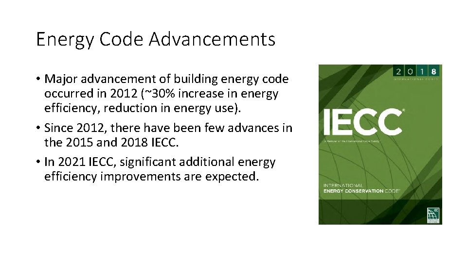 Energy Code Advancements • Major advancement of building energy code occurred in 2012 (~30%