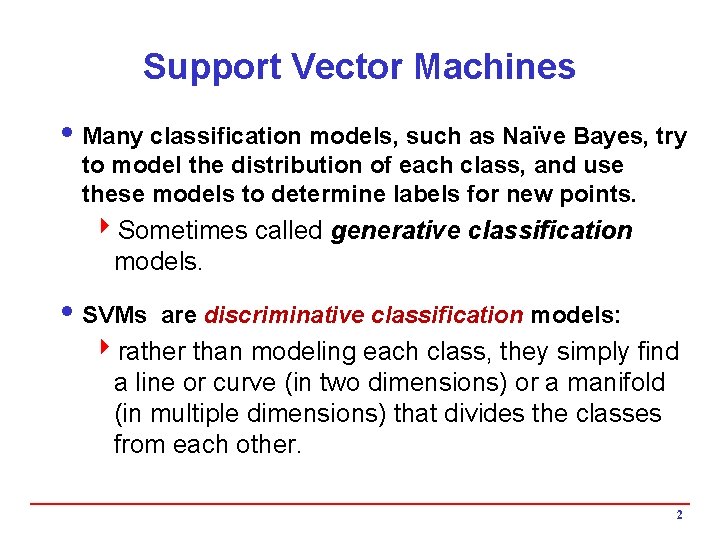 Support Vector Machines i Many classification models, such as Naïve Bayes, try to model