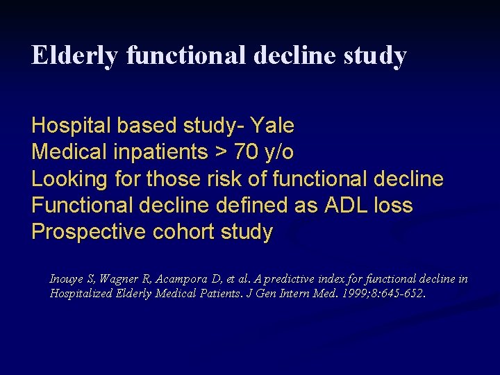 Elderly functional decline study Hospital based study- Yale Medical inpatients > 70 y/o Looking