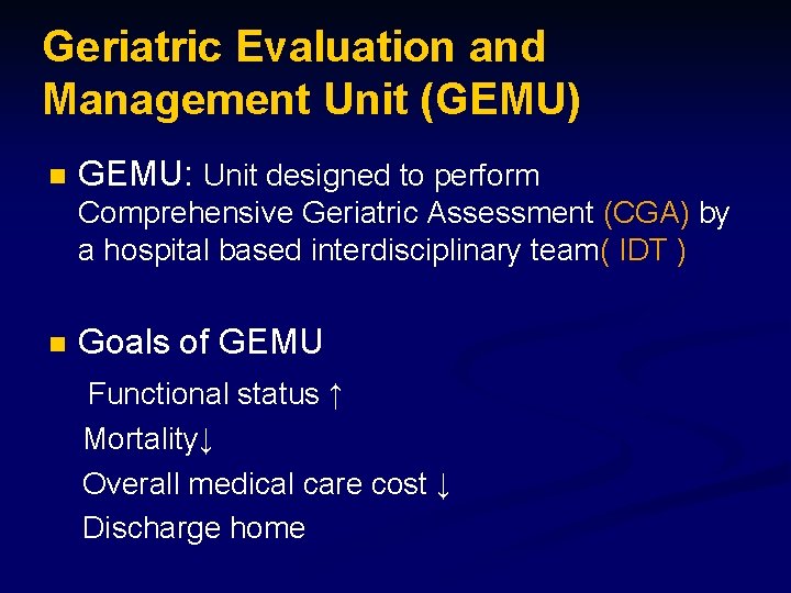 Geriatric Evaluation and Management Unit (GEMU) n GEMU: Unit designed to perform Comprehensive Geriatric