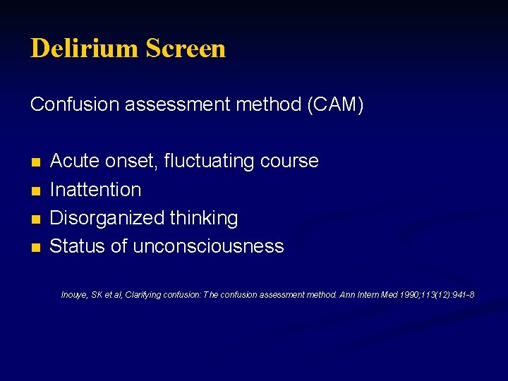Delirium Screen Confusion assessment method (CAM) n n Acute onset, fluctuating course Inattention Disorganized