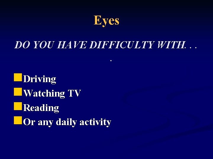 Eyes DO YOU HAVE DIFFICULTY WITH. . n. Driving n. Watching TV n. Reading