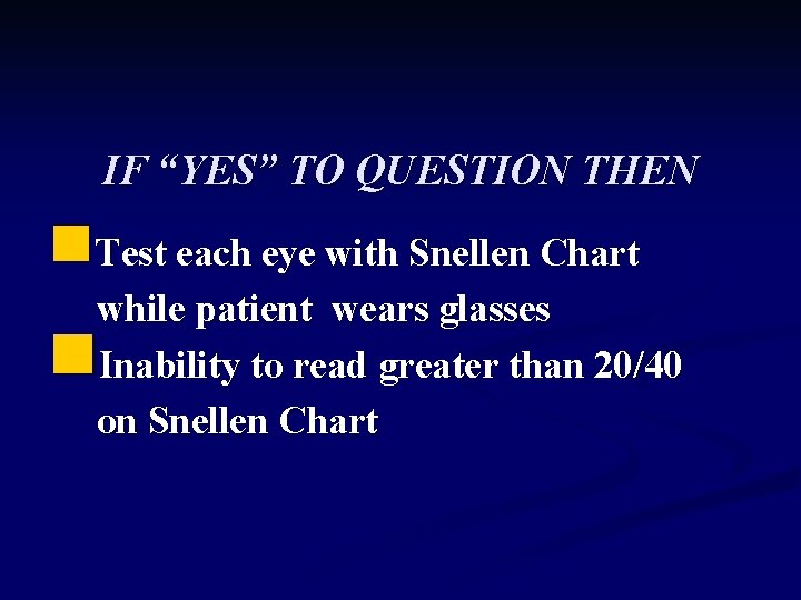 IF “YES” TO QUESTION THEN n. Test each eye with Snellen Chart while patient