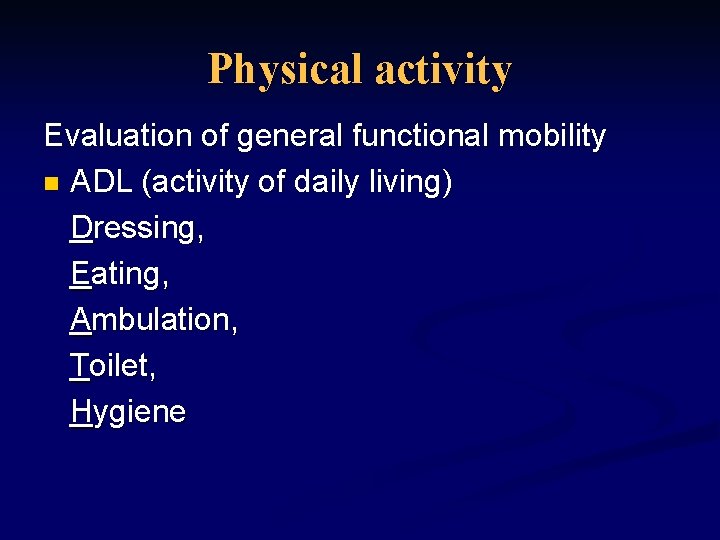 Physical activity Evaluation of general functional mobility n ADL (activity of daily living) Dressing,