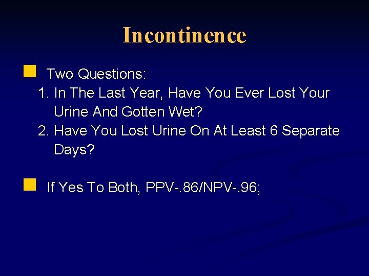 Incontinence n Two Questions: 1. In The Last Year, Have You Ever Lost Your
