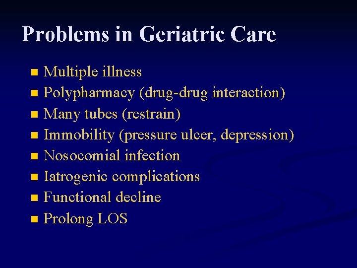 Problems in Geriatric Care n n n n Multiple illness Polypharmacy (drug-drug interaction) Many