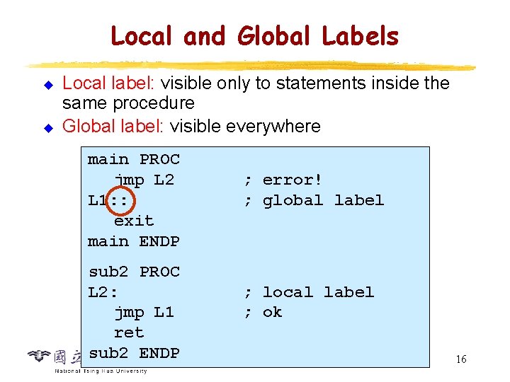 Local and Global Labels u u Local label: visible only to statements inside the