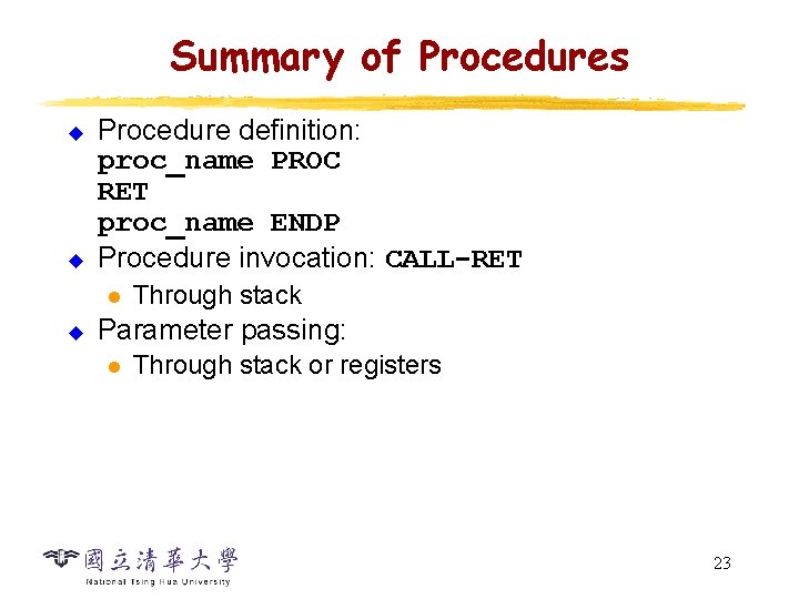 Summary of Procedures u u Procedure definition: proc_name PROC RET proc_name ENDP Procedure invocation: