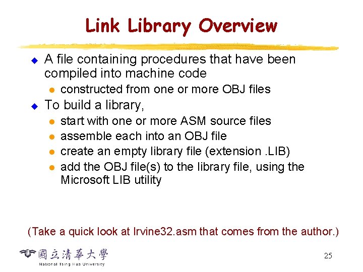 Link Library Overview u A file containing procedures that have been compiled into machine