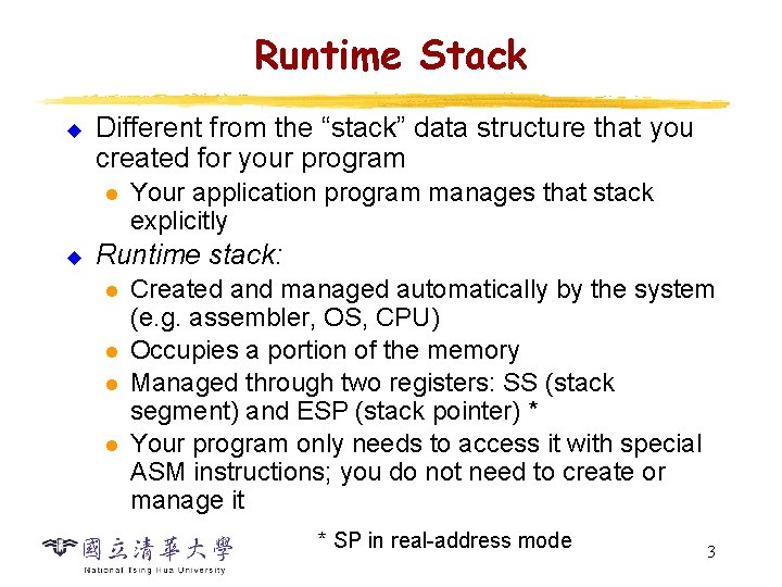 Runtime Stack u Different from the “stack” data structure that you created for your