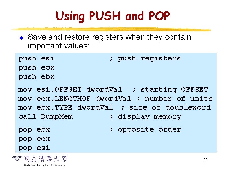 Using PUSH and POP u Save and restore registers when they contain important values: