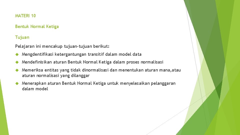MATERI 10 Bentuk Normal Ketiga Tujuan Pelajaran ini mencakup tujuan-tujuan berikut: Mengdentifikasi ketergantungan transitif