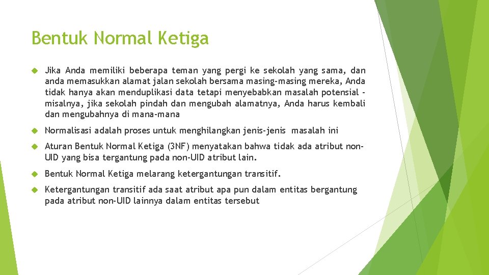 Bentuk Normal Ketiga Jika Anda memiliki beberapa teman yang pergi ke sekolah yang sama,