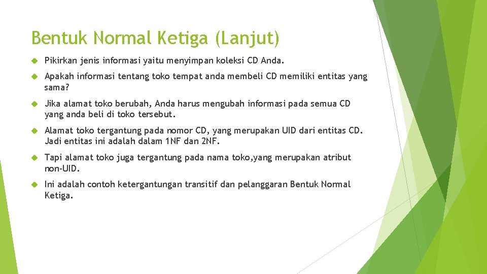 Bentuk Normal Ketiga (Lanjut) Pikirkan jenis informasi yaitu menyimpan koleksi CD Anda. Apakah informasi