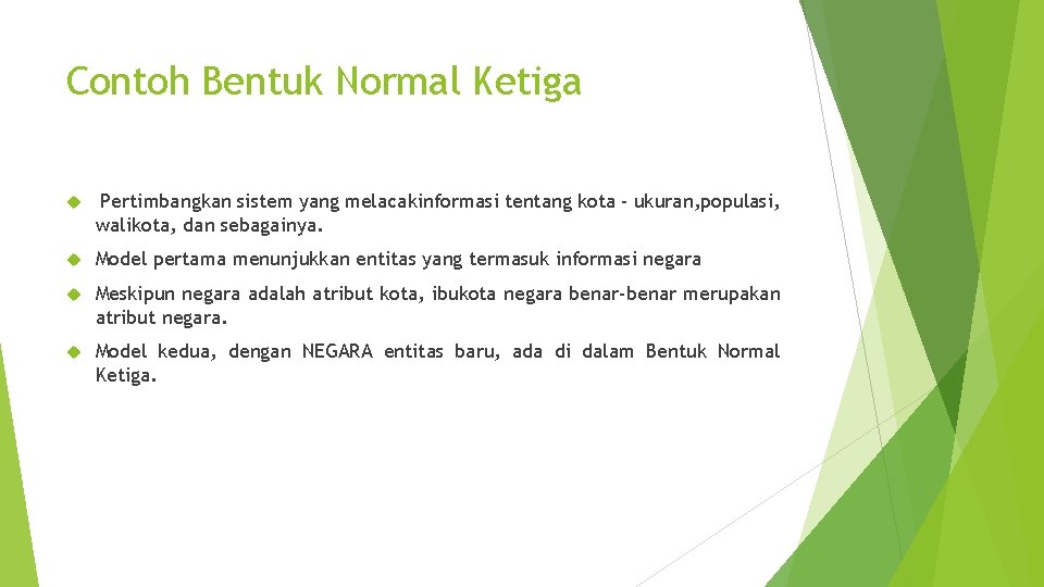 Contoh Bentuk Normal Ketiga Pertimbangkan sistem yang melacakinformasi tentang kota - ukuran, populasi, walikota,