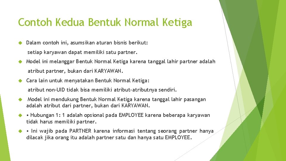 Contoh Kedua Bentuk Normal Ketiga Dalam contoh ini, asumsikan aturan bisnis berikut: setiap karyawan