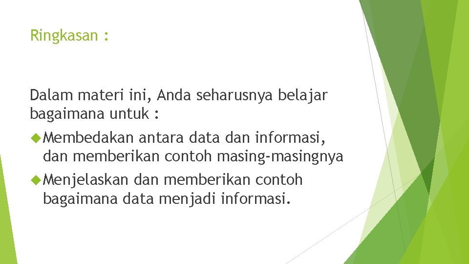 Ringkasan : Dalam materi ini, Anda seharusnya belajar bagaimana untuk : Membedakan antara data