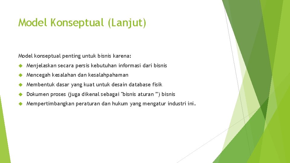 Model Konseptual (Lanjut) Model konseptual penting untuk bisnis karena: Menjelaskan secara persis kebutuhan informasi