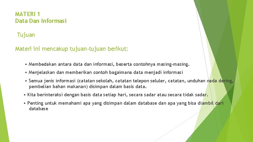 MATERI 1 Data Dan Informasi Tujuan Materi ini mencakup tujuan-tujuan berikut: • Membedakan antara