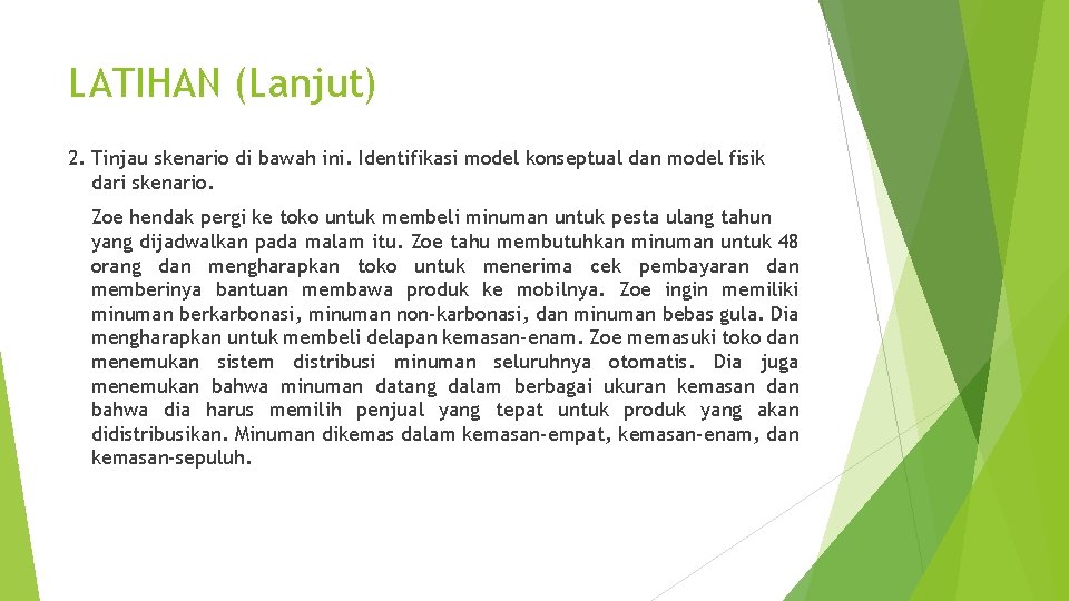 LATIHAN (Lanjut) 2. Tinjau skenario di bawah ini. Identifikasi model konseptual dan model fisik