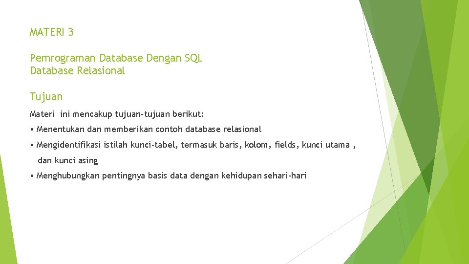 MATERI 3 Pemrograman Database Dengan SQL Database Relasional Tujuan Materi ini mencakup tujuan-tujuan berikut: