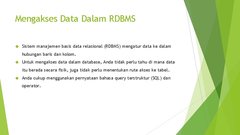 Mengakses Data Dalam RDBMS Sistem manajemen basis data relasional (RDBMS) mengatur data ke dalam