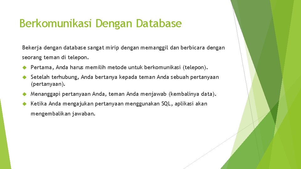 Berkomunikasi Dengan Database Bekerja dengan database sangat mirip dengan memanggil dan berbicara dengan seorang