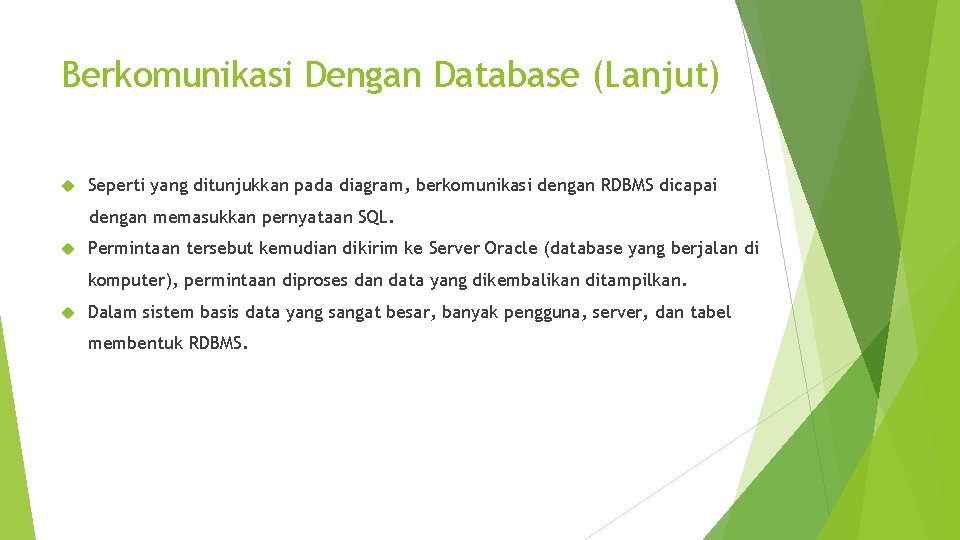 Berkomunikasi Dengan Database (Lanjut) Seperti yang ditunjukkan pada diagram, berkomunikasi dengan RDBMS dicapai dengan