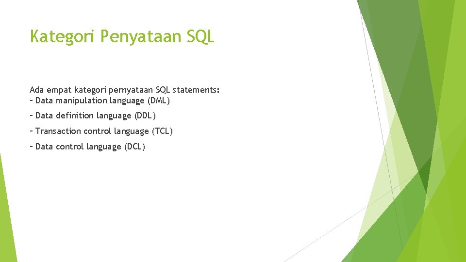 Kategori Penyataan SQL Ada empat kategori pernyataan SQL statements: – Data manipulation language (DML)