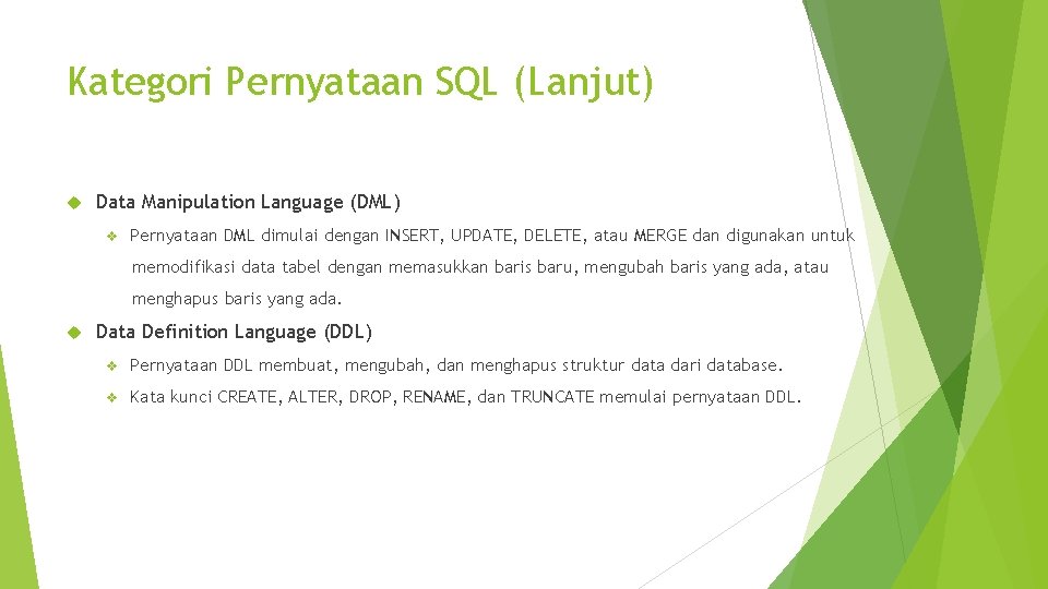 Kategori Pernyataan SQL (Lanjut) Data Manipulation Language (DML) v Pernyataan DML dimulai dengan INSERT,
