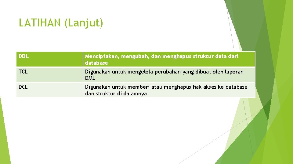 LATIHAN (Lanjut) DDL Menciptakan, mengubah, dan menghapus struktur data dari database TCL Digunakan untuk