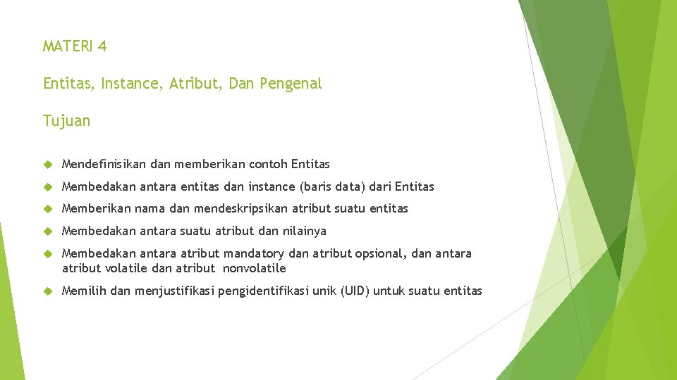 MATERI 4 Entitas, Instance, Atribut, Dan Pengenal Tujuan Mendefinisikan dan memberikan contoh Entitas Membedakan