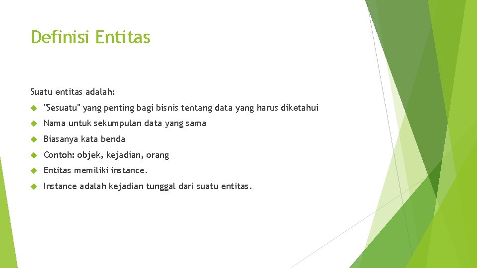 Definisi Entitas Suatu entitas adalah: "Sesuatu" yang penting bagi bisnis tentang data yang harus