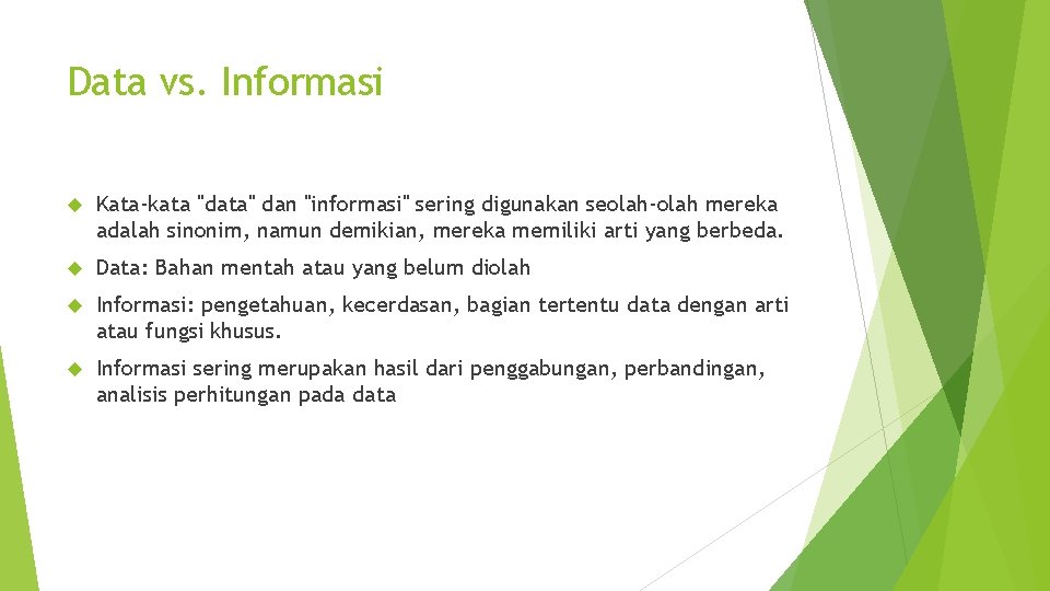 Data vs. Informasi Kata-kata "data" dan "informasi" sering digunakan seolah-olah mereka adalah sinonim, namun