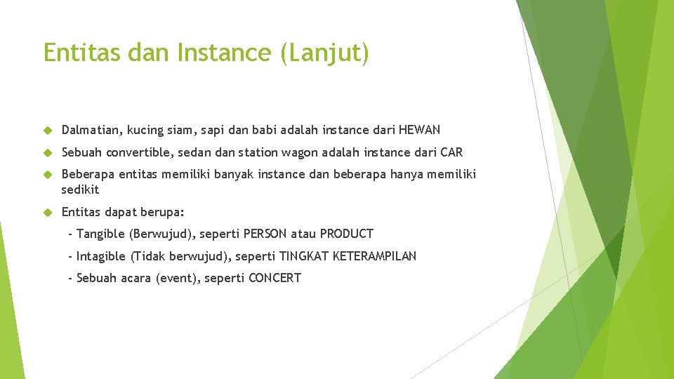 Entitas dan Instance (Lanjut) Dalmatian, kucing siam, sapi dan babi adalah instance dari HEWAN